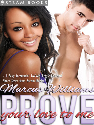 cover image of Prove Your Love to Me--Sexy Interracial BWWM Erotic Romance from Steam Books